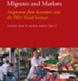 A review of Migrants and Markets: Perspectives from Economics and the Other Social Sciences, eds. Holger Kolb & Henrik Egbert